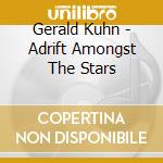 Gerald Kuhn - Adrift Amongst The Stars cd