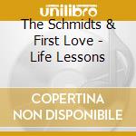 The Schmidts & First Love - Life Lessons cd