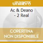 Ac & Deano - 2 Real cd