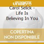 Carol Selick - Life Is Believing In You cd