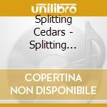Splitting Cedars - Splitting Cedars cd