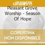 Pleasant Grove Worship - Season Of Hope