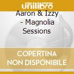 Aaron & Izzy - Magnolia Sessions cd