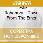 Leslie Rohonczy - Down From The Ether cd