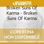 Broken Suns Of Karma - Broken Suns Of Karma cd musicale di Broken Suns Of Karma