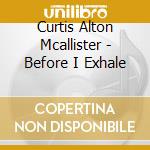Curtis Alton Mcallister - Before I Exhale cd