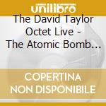 The David Taylor Octet Live - The Atomic Bomb Blues cd