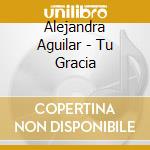 Alejandra Aguilar - Tu Gracia cd