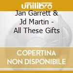 Jan Garrett & Jd Martin - All These Gifts cd