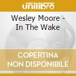 Wesley Moore - In The Wake cd