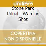 Stone Park Ritual - Warning Shot cd