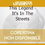 This Legend - It's In The Streets cd