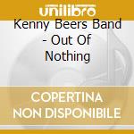 Kenny Beers Band - Out Of Nothing cd