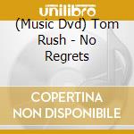 (Music Dvd) Tom Rush - No Regrets cd musicale