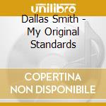 Dallas Smith - My Original Standards cd musicale di Dallas Smith