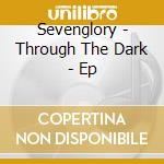 Sevenglory - Through The Dark - Ep cd