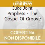 Juke Joint Prophets - The Gospel Of Groove cd