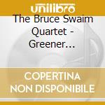The Bruce Swaim Quartet - Greener Pastures cd
