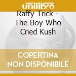 Raffy Trick - The Boy Who Cried Kush cd