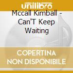Mccall Kimball - Can'T Keep Waiting cd