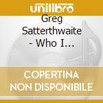 Greg Satterthwaite - Who I Am cd