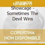 Showcage - Sometimes The Devil Wins cd