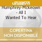 Humphrey-Mckeown - All I Wanted To Hear cd