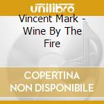 Vincent Mark - Wine By The Fire cd