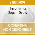 Hieronymus Bogs - Grow cd musicale di Hieronymus Bogs