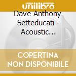 Dave Anthony Setteducati - Acoustic Summer cd