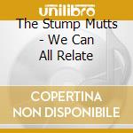 The Stump Mutts - We Can All Relate cd