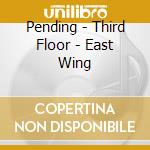 Pending - Third Floor - East Wing cd