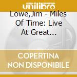 Lowe,Jim - Miles Of Time: Live At Great American Music Hall cd musicale di Lowe,Jim