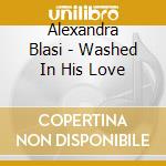 Alexandra Blasi - Washed In His Love cd