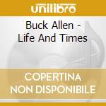 Buck Allen - Life And Times cd musicale di Buck Allen