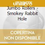 Jumbo Rollers - Smokey Rabbit Hole cd