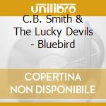 C.B. Smith & The Lucky Devils - Bluebird cd