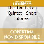 The Tim Lekan Quintet - Short Stories cd