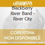 Blackberry River Band - River City