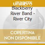 Blackberry River Band - River City cd