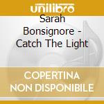 Sarah Bonsignore - Catch The Light cd
