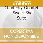 Chad Eby Quartet - Sweet Shel Suite cd