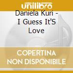 Daniela Kuri - I Guess It'S Love cd