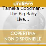 Tameka Goodman - The Big Baby Live Experience, Vol. 1