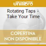 Rotating Taps - Take Your Time cd