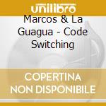 Marcos & La Guagua - Code Switching cd