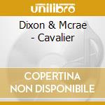 Dixon & Mcrae - Cavalier cd musicale di Dixon & Mcrae
