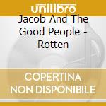 Jacob And The Good People - Rotten cd musicale di Jacob And The Good People