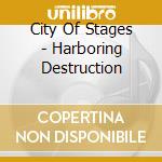 City Of Stages - Harboring Destruction cd