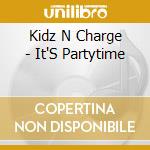 Kidz N Charge - It'S Partytime cd musicale di Kidz N Charge